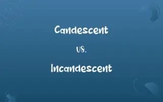 Candescent vs. Incandescent