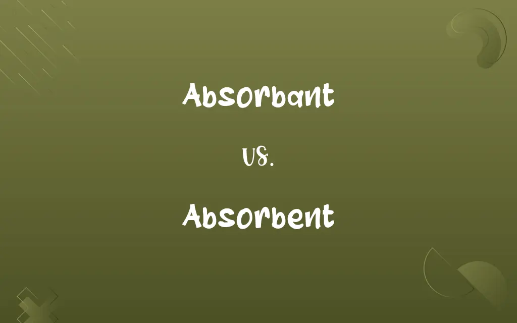 Absorbant vs. Absorbent