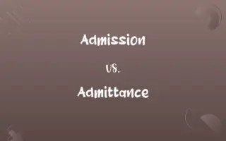 Admission vs. Admittance
