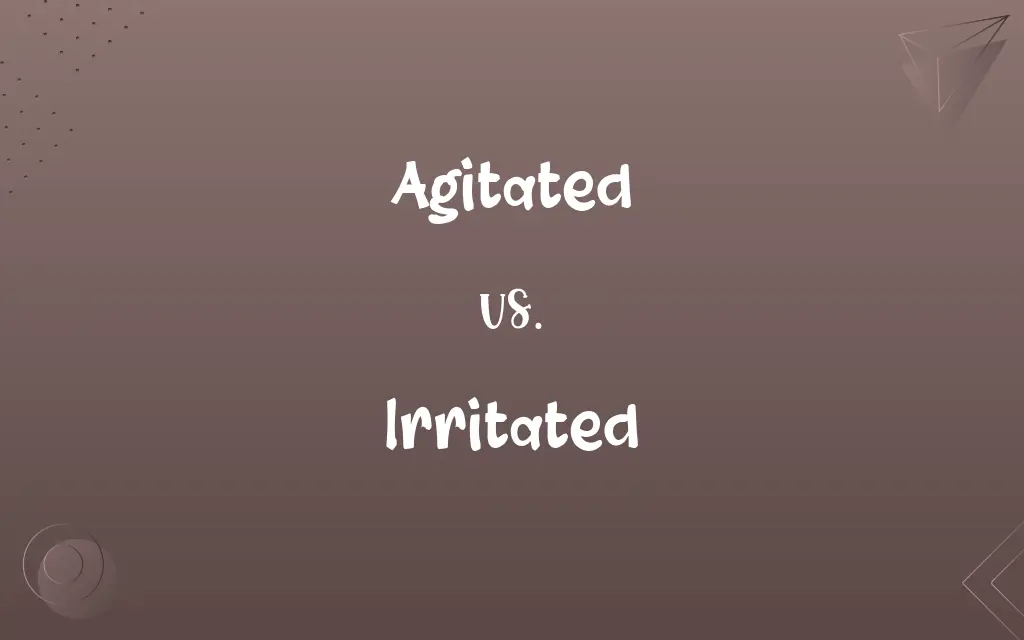 Agitated vs. Irritated