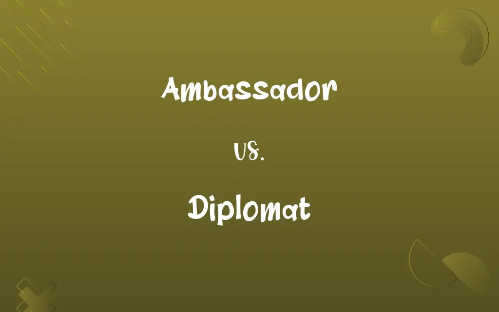 Ambassador vs. Diplomat