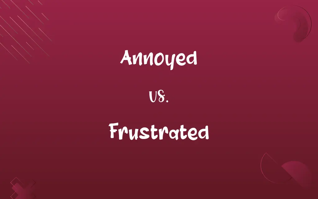 Annoyed vs. Frustrated