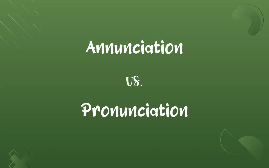 Annunciation vs. Pronunciation
