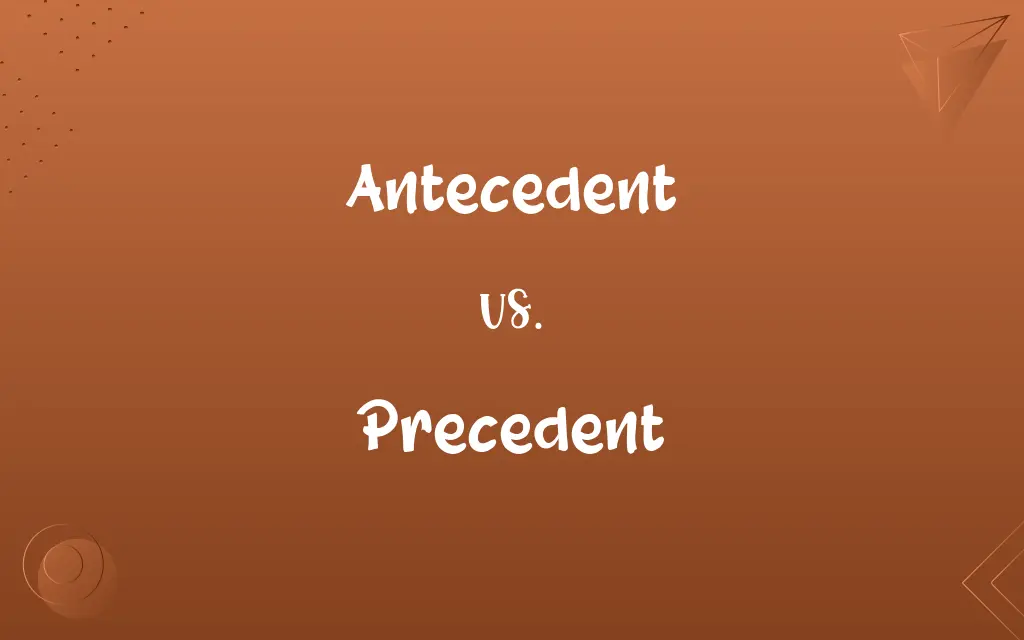 Antecedent vs. Precedent