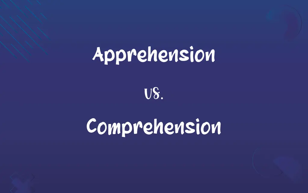 Apprehension vs. Comprehension