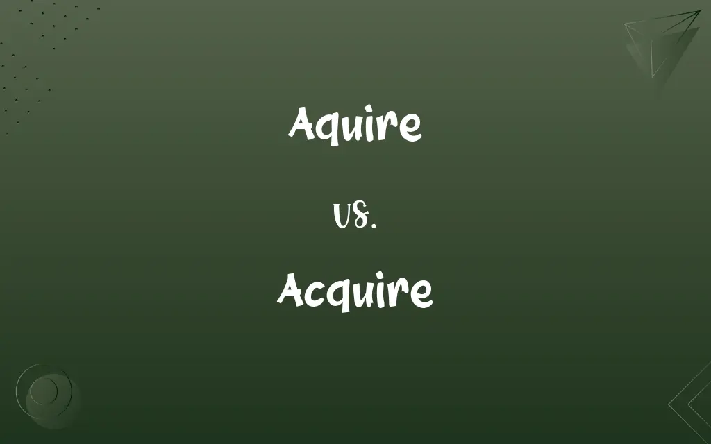 Aquire vs. Acquire