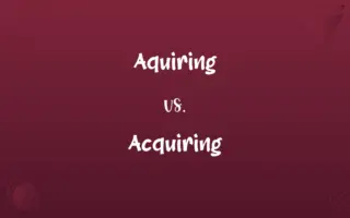 Aquiring vs. Acquiring