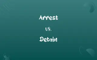 Arrest vs. Detain