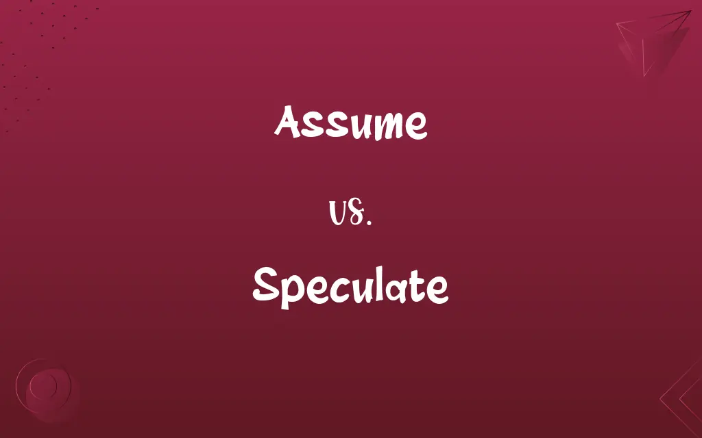 Assume vs. Speculate