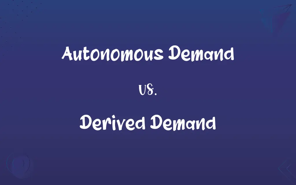 Autonomous Demand vs. Derived Demand