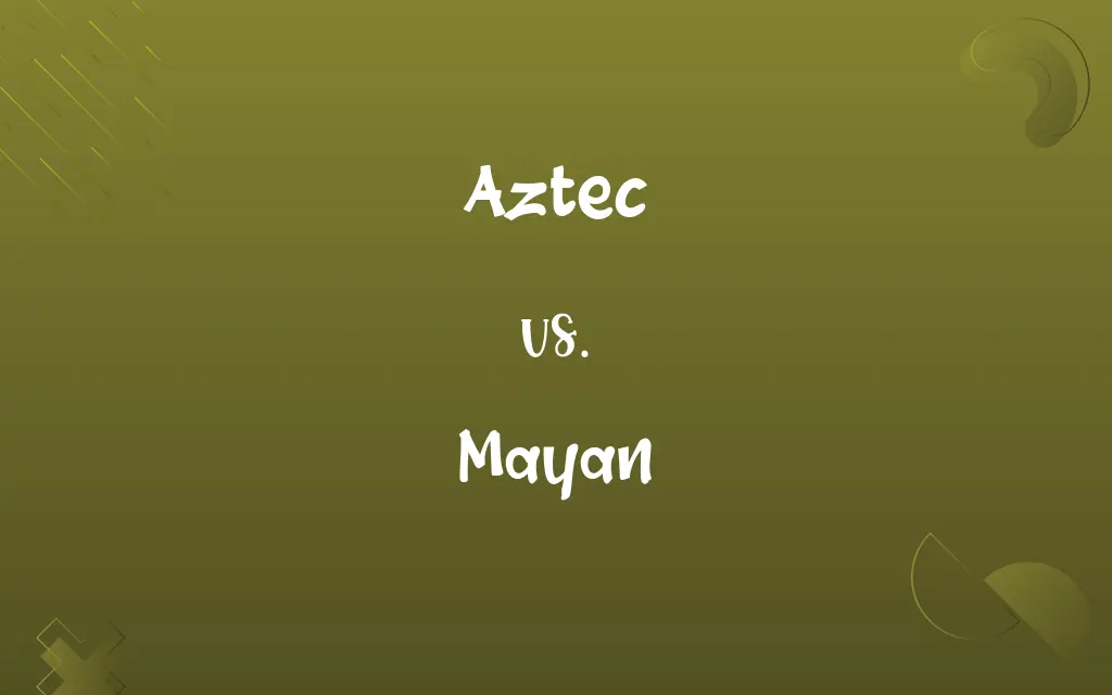 Aztec vs. Mayan