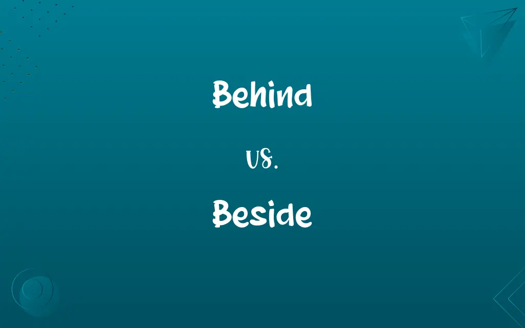 Behind vs. Beside