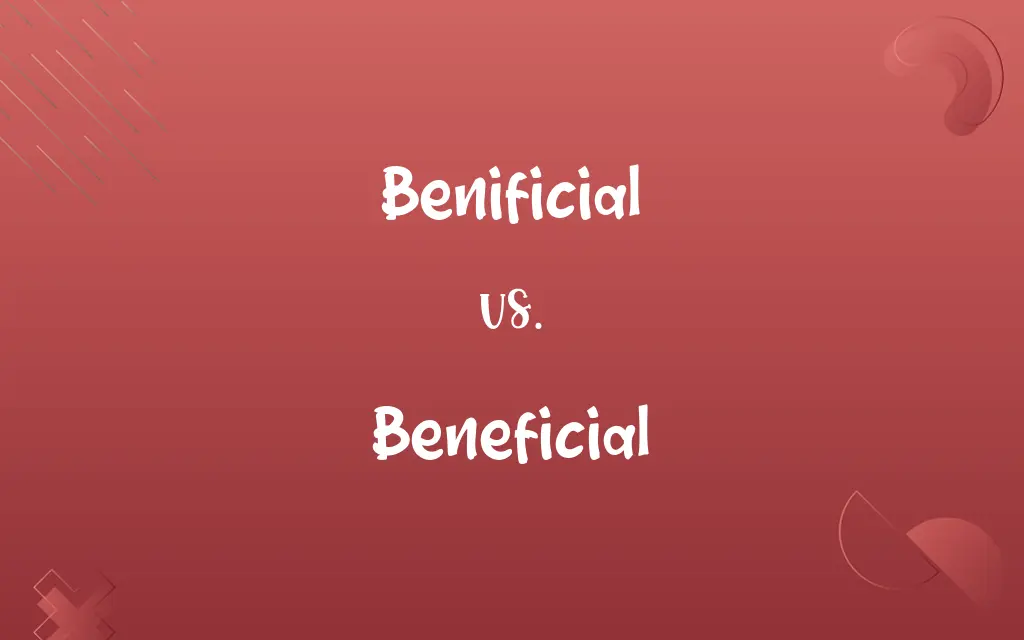 Benificial vs. Beneficial