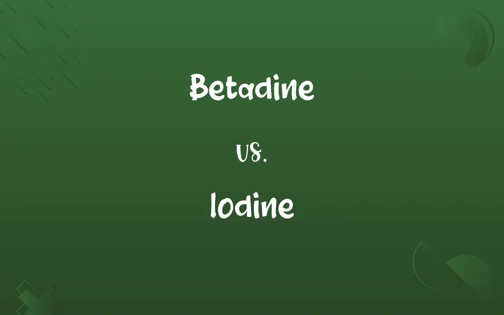 Betadine vs. Iodine