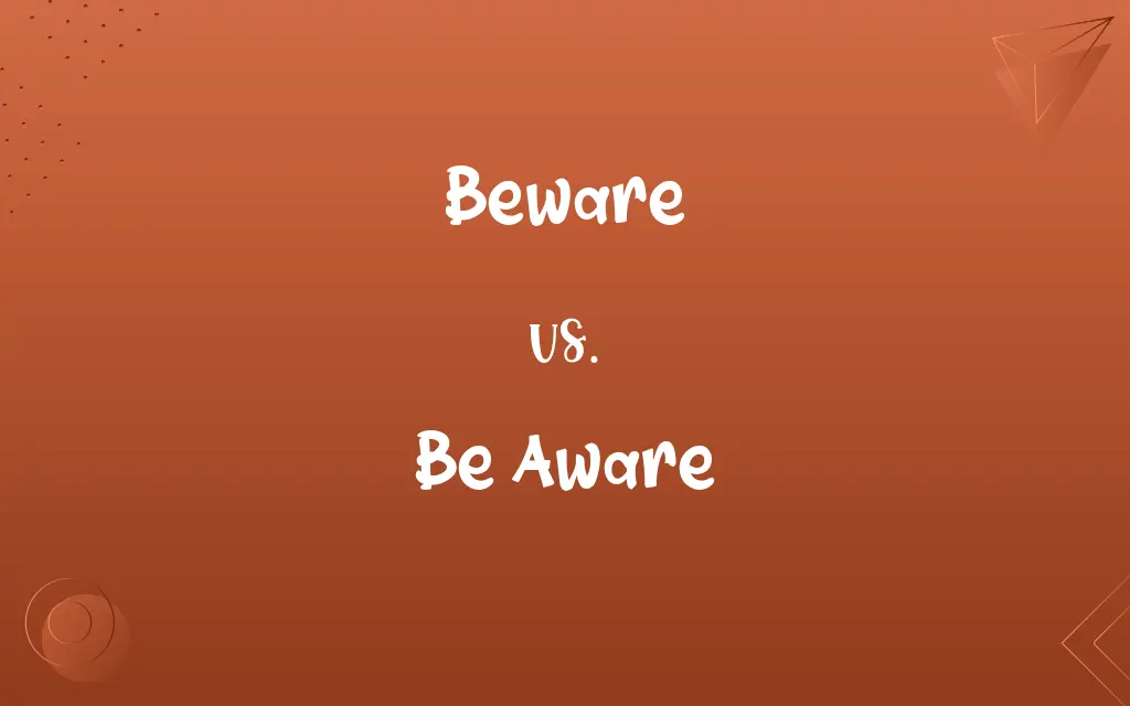Beware vs. Be Aware