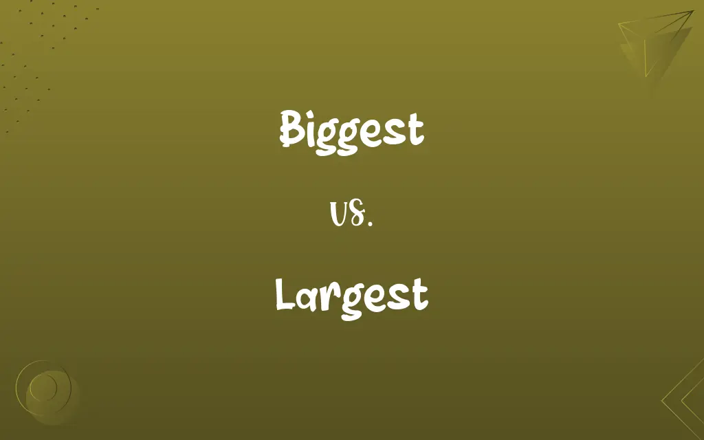 Biggest vs. Largest