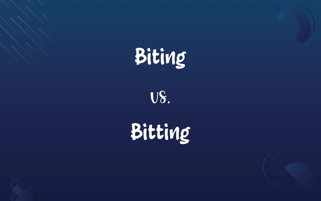 Biting vs. Bitting