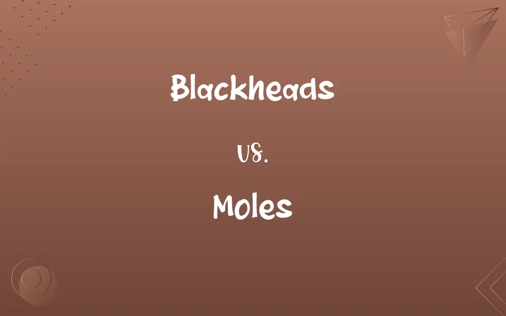 Blackheads vs. Moles