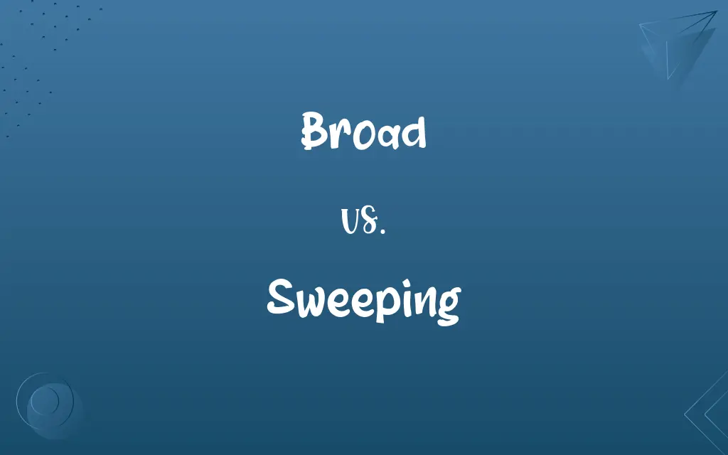 Broad vs. Sweeping