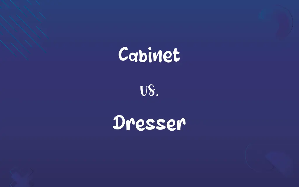 Cabinet vs. Dresser