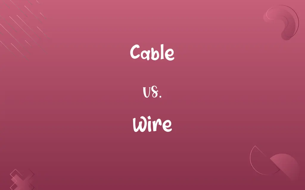 Cable vs. Wire