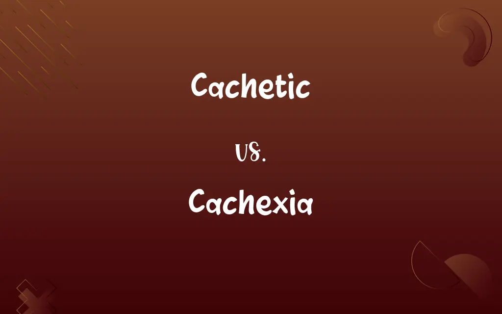Cachetic vs. Cachexia