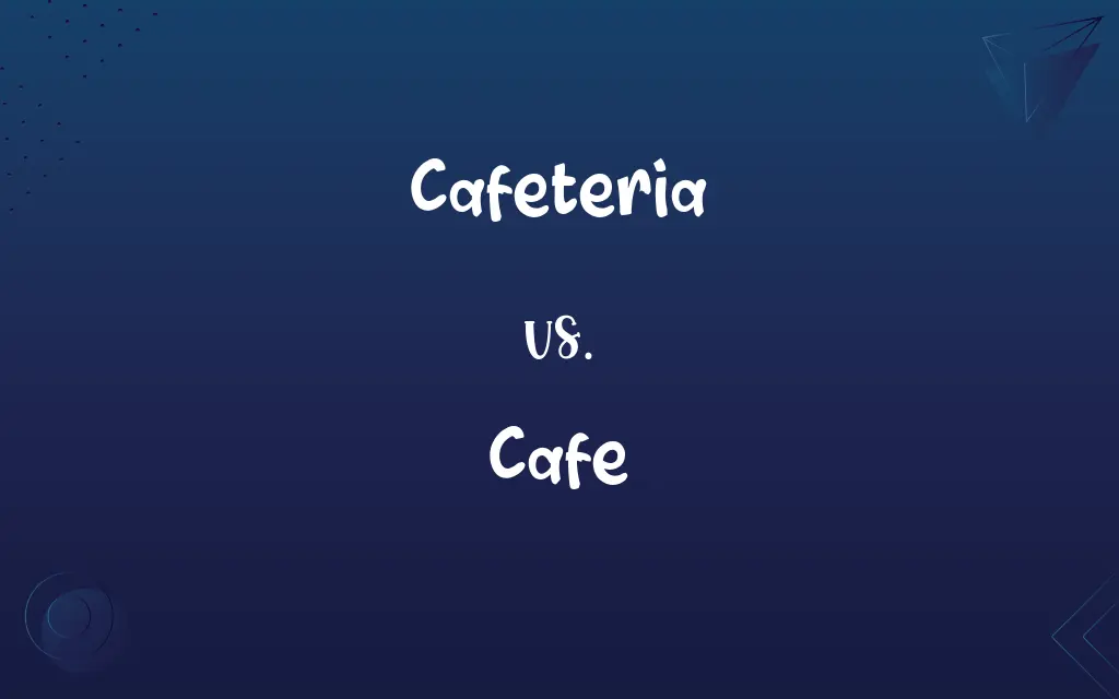Cafeteria vs. Cafe