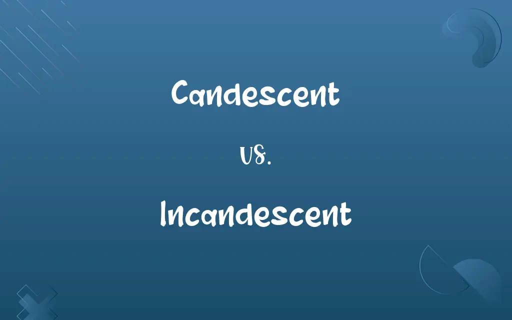 Candescent vs. Incandescent