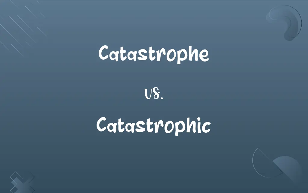 Catastrophe vs. Catastrophic