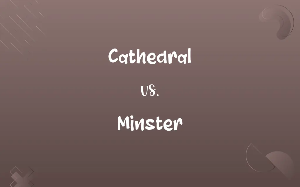 Cathedral vs. Minster