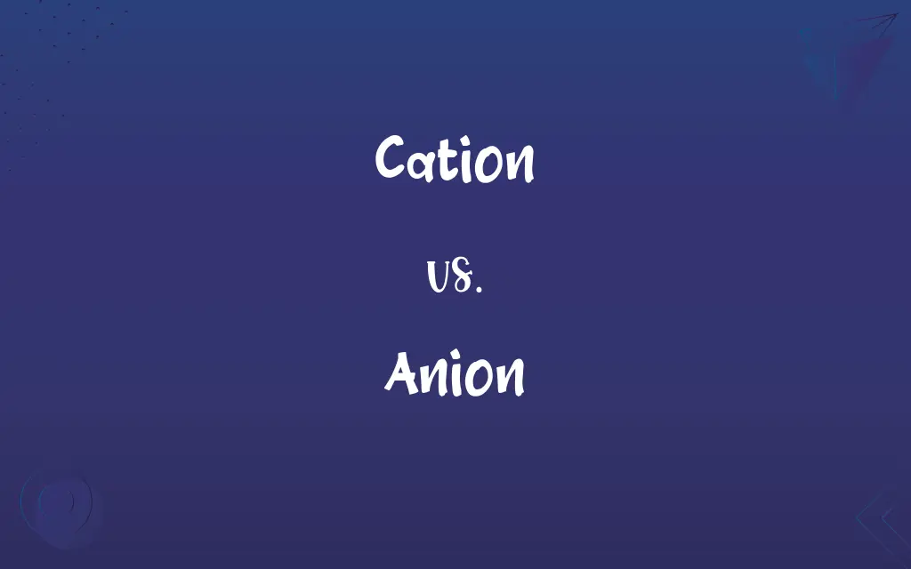 Cation vs. Anion