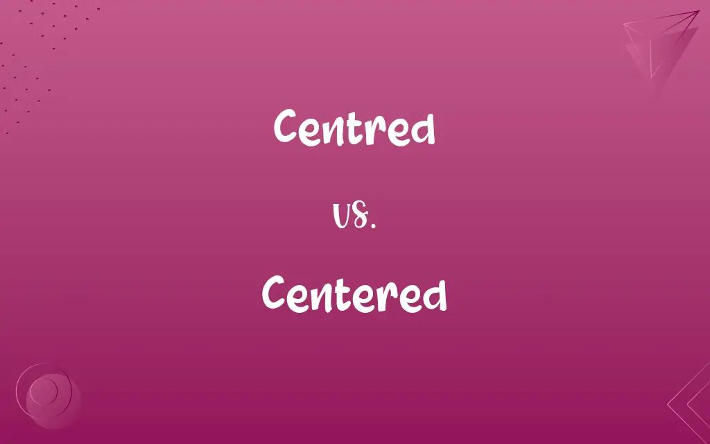 Centred vs. Centered