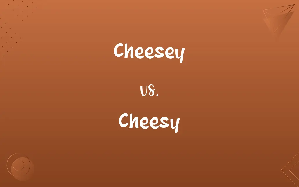 Cheesey vs. Cheesy