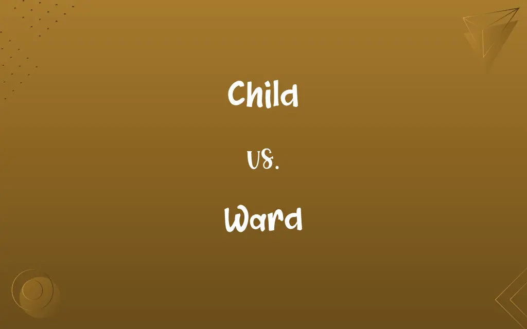 Child vs. Ward Know the Difference