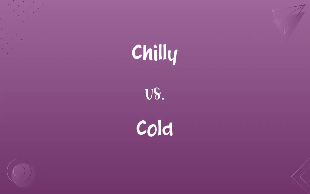 Chilly vs. Cold