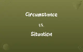 Circumstance vs. Situation