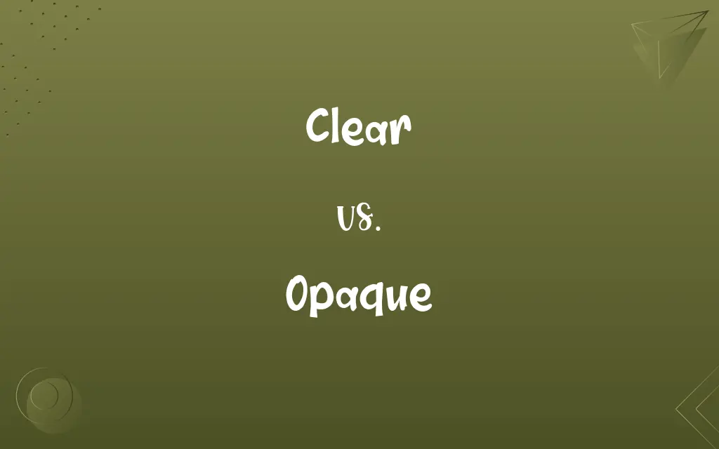 Clear vs. Opaque