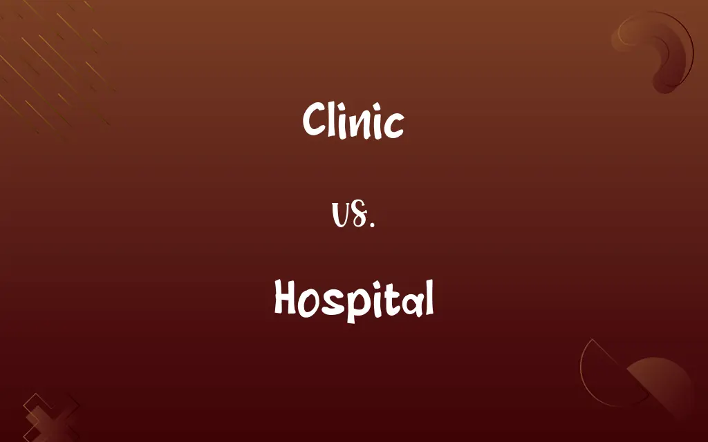 Clinic vs. Hospital