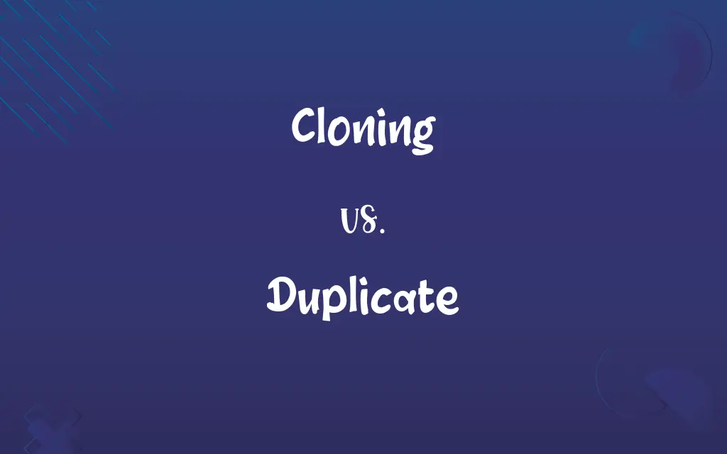 Cloning vs. Duplicate
