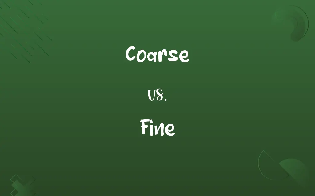 Coarse vs. Fine