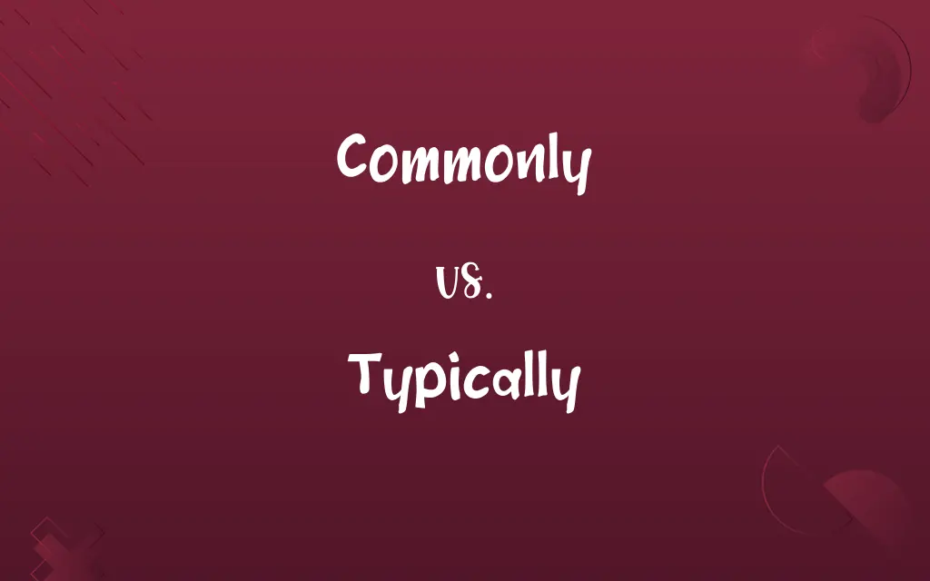 Commonly vs. Typically