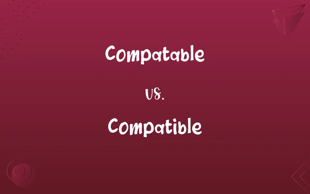 Compatable vs. Compatible