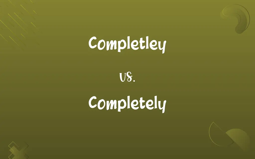 Completley vs. Completely