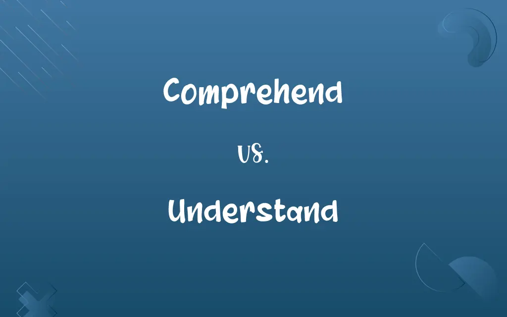 Comprehend vs. Understand
