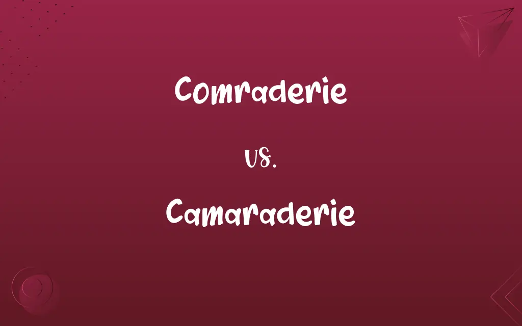 Comraderie vs. Camaraderie