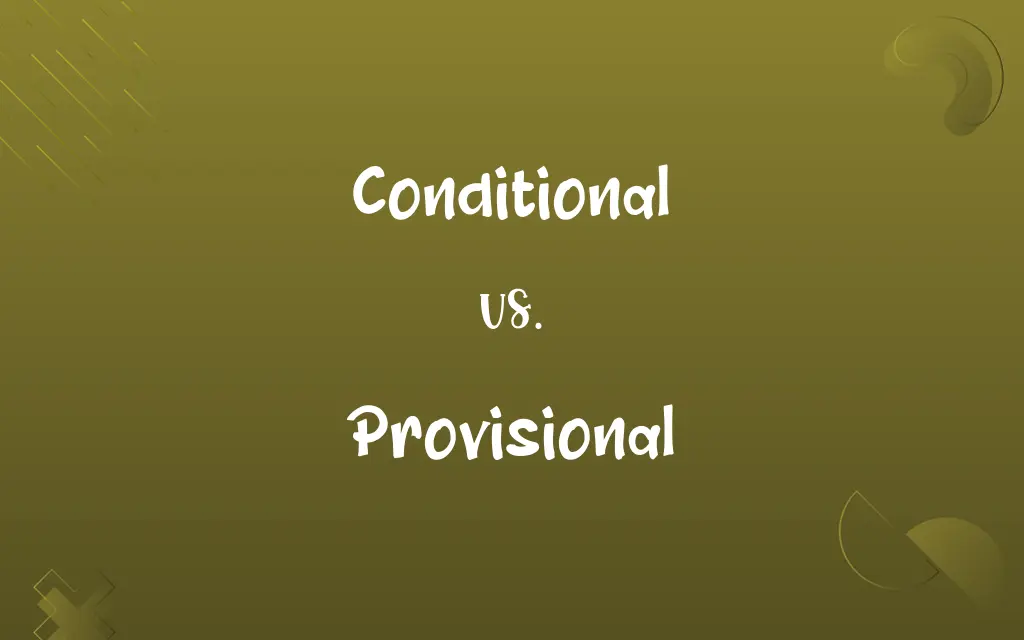 Conditional vs. Provisional