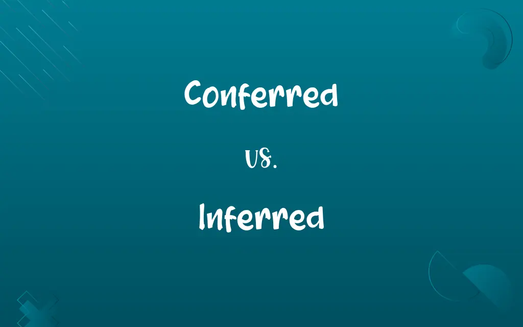 Conferred vs. Inferred