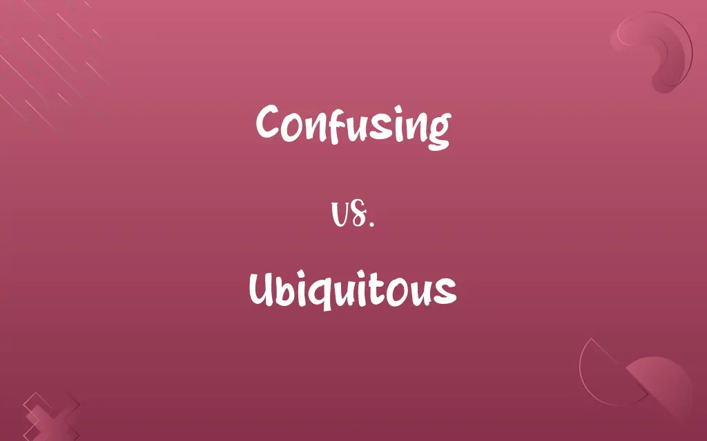 Confusing vs. Ubiquitous