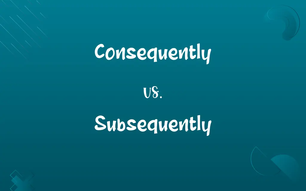 Consequently vs. Subsequently