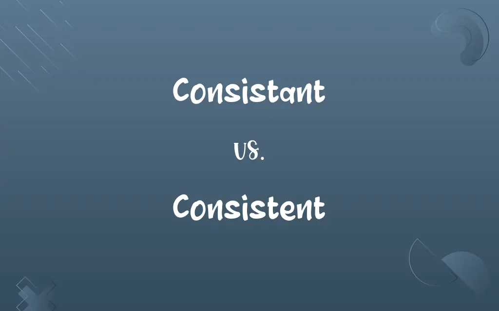 Consistant vs. Consistent